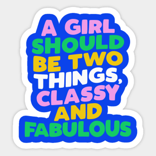 A Girl Should Be Two Things Classy and Fabulous Sticker